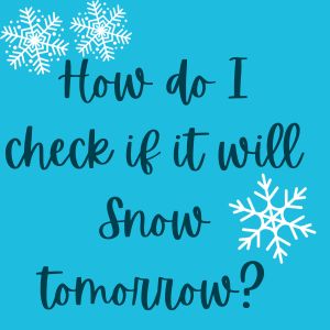 How do I check if it will Snow tomorrow? - Snowy Day Calculator